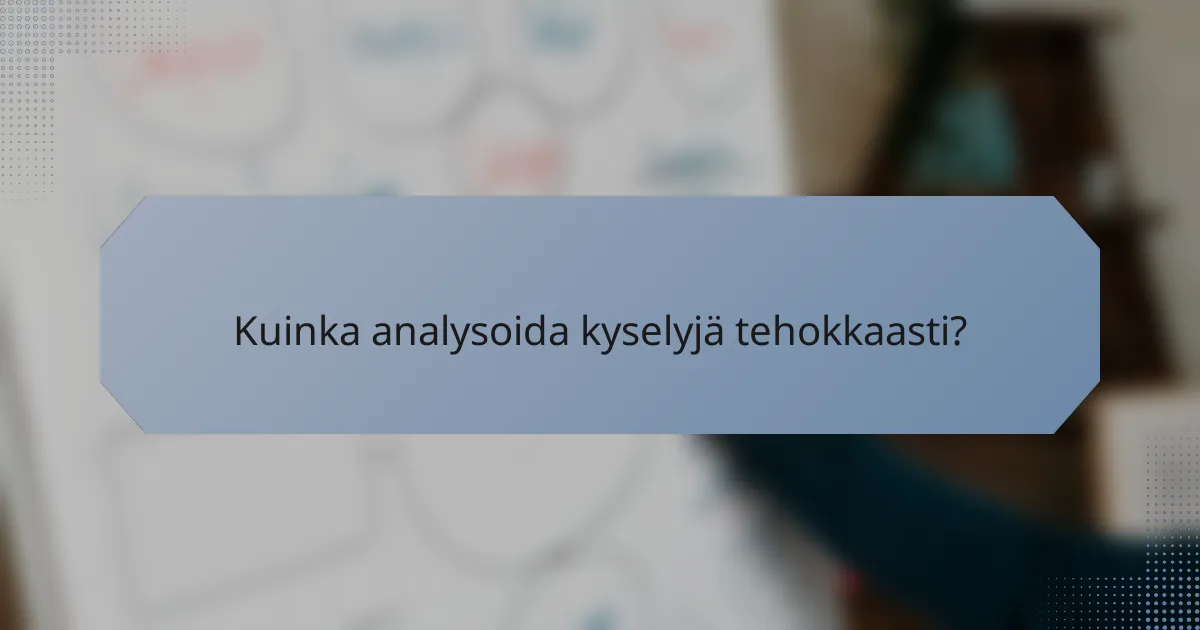 Kuinka analysoida kyselyjä tehokkaasti?
