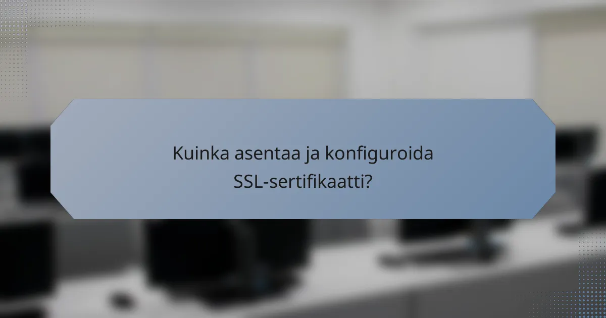 Kuinka asentaa ja konfiguroida SSL-sertifikaatti?