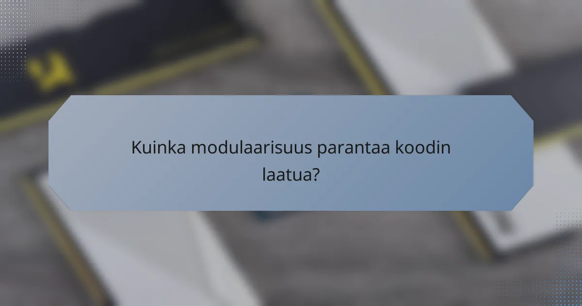 Kuinka modulaarisuus parantaa koodin laatua?