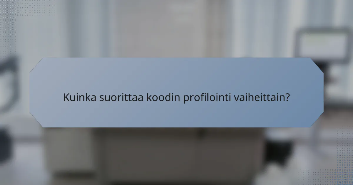 Kuinka suorittaa koodin profilointi vaiheittain?