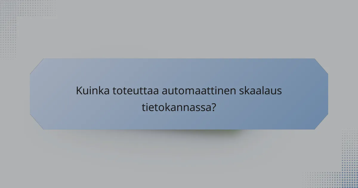 Kuinka toteuttaa automaattinen skaalaus tietokannassa?