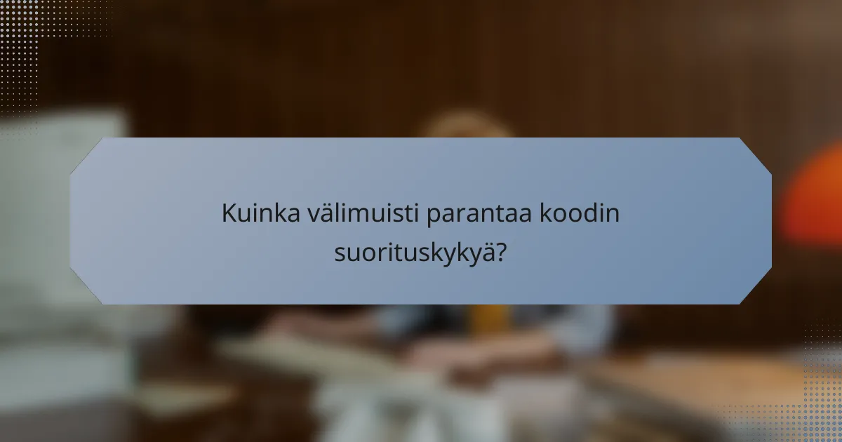 Kuinka välimuisti parantaa koodin suorituskykyä?