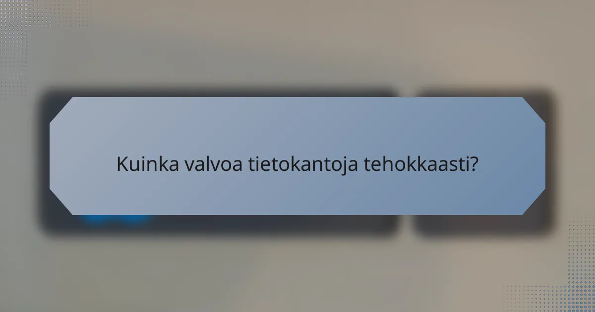 Kuinka valvoa tietokantoja tehokkaasti?