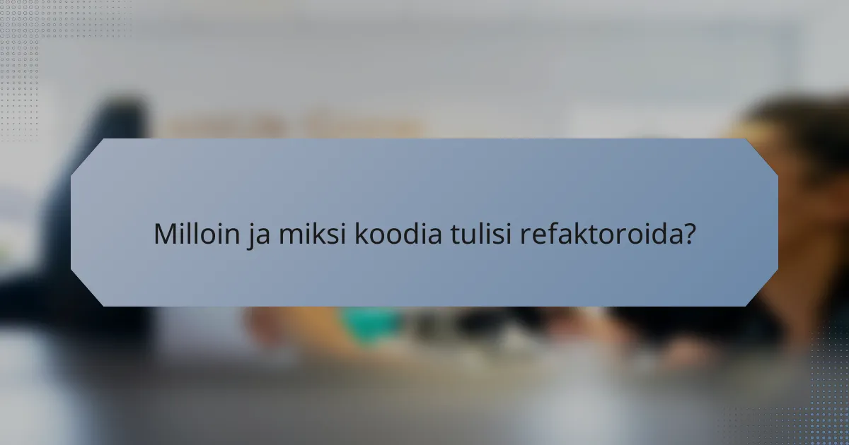 Milloin ja miksi koodia tulisi refaktoroida?