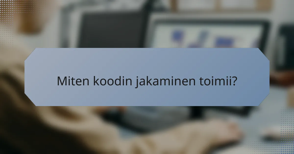 Miten koodin jakaminen toimii?