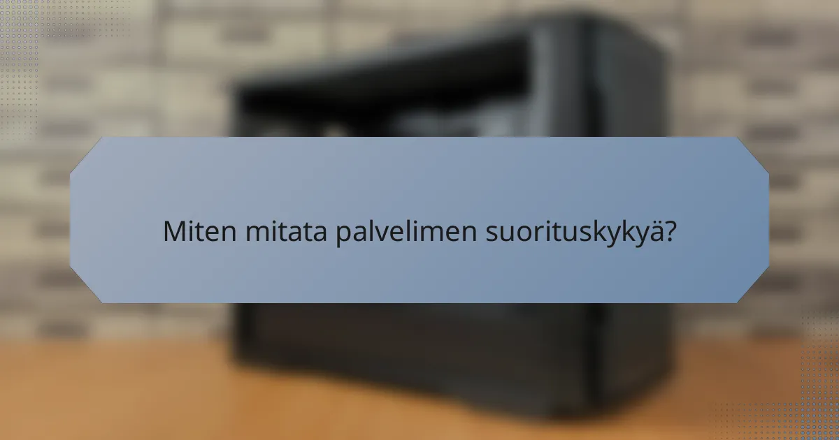 Miten mitata palvelimen suorituskykyä?