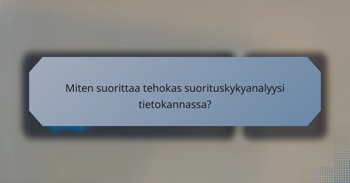 Miten suorittaa tehokas suorituskykyanalyysi tietokannassa?