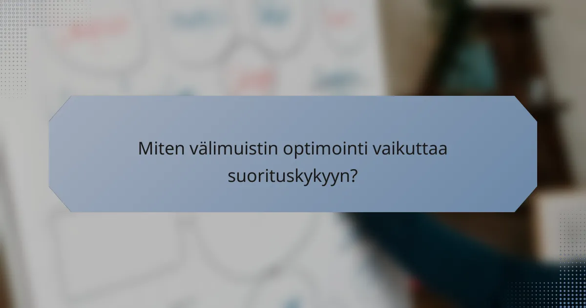 Miten välimuistin optimointi vaikuttaa suorituskykyyn?