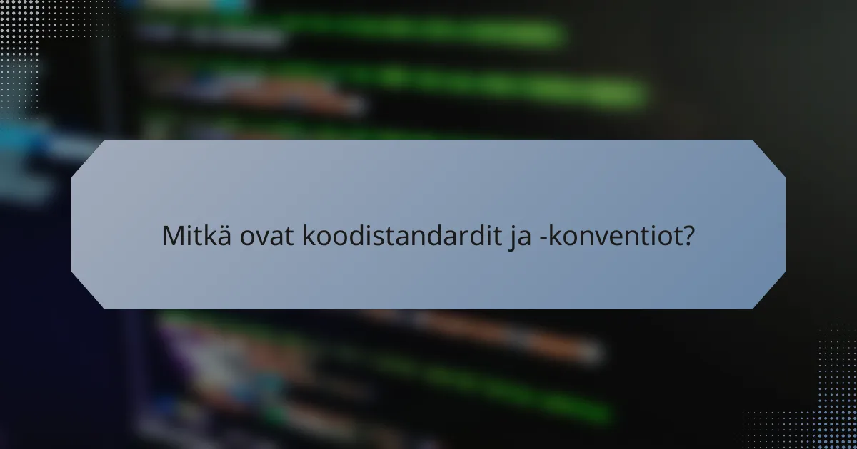 Mitkä ovat koodistandardit ja -konventiot?