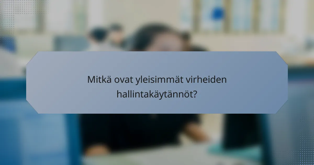 Mitkä ovat yleisimmät virheiden hallintakäytännöt?