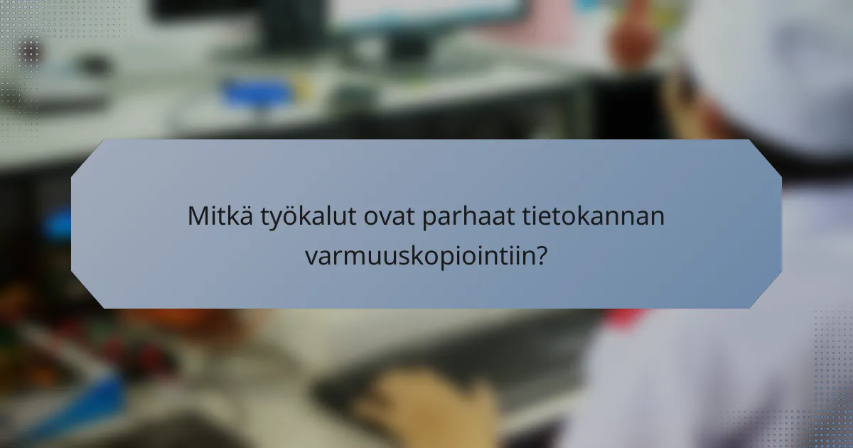 Mitkä työkalut ovat parhaat tietokannan varmuuskopiointiin?