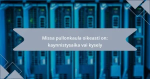 Missa pullonkaula oikeasti on: kaynnistysaika vai kysely