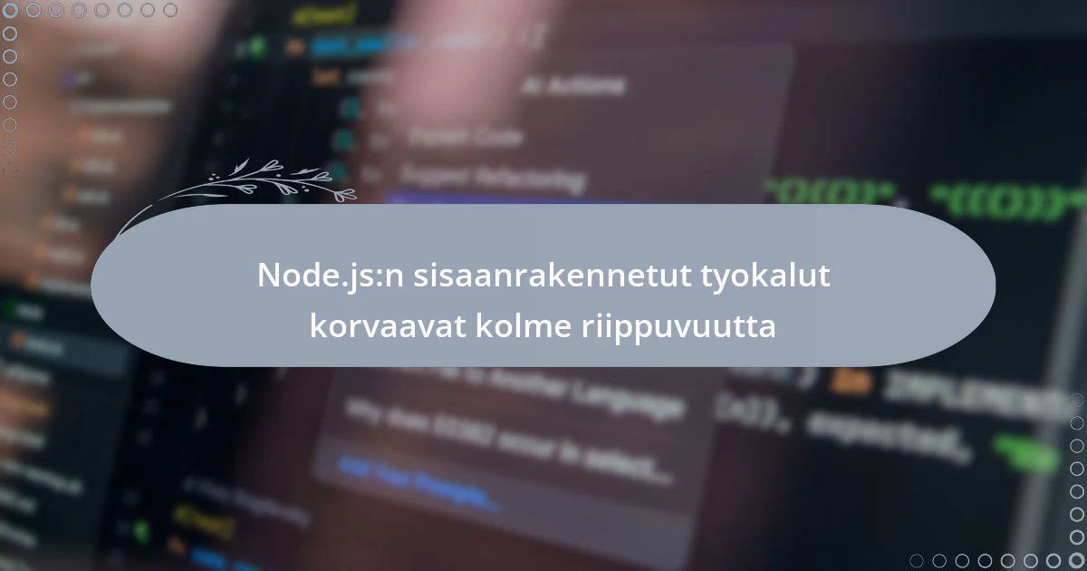 Node.js:n sisaanrakennetut tyokalut korvaavat kolme riippuvuutta